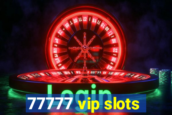 77777 vip slots